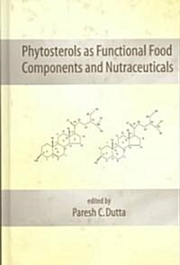 Phytosterols as Functional Food Components and Nutraceuticals (Hardcover)