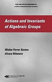Actions and Invariants of Algebraic Groups (Hardcover)