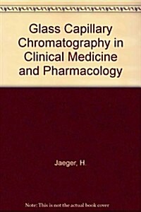 Glass Capillary Chromatography in Clinical Medicine and Pharmacology (Hardcover)