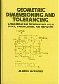 Geometric Dimensioning and Tolerancing: Applications and Techniques for Use in Design: Manufacturing, and Inspection (Hardcover)