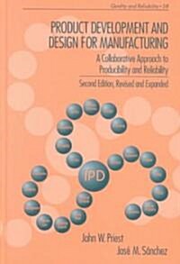 Product Development and Design for Manufacturing: A Collaborative Approach to Producibility and Reliability, Second Edition, (Hardcover, 2, Rev and Expande)