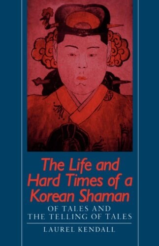 The Life and Hard Times of a Korean Shaman: Of Tales and Telling Tales (Paperback)