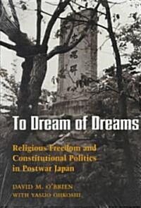 To Dream of Dreams: Religious Freedom and Constitutional Politics in Postwar Japan (Paperback)