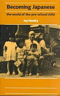 Becoming Japanese: The World of the Pre-School Child (Paperback)