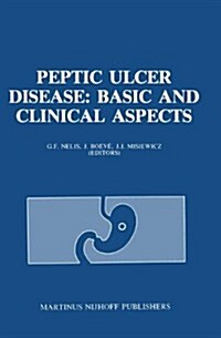 Peptic Ulcer Disease: Basic and Clinical Aspects: Proceedings of the Symposium Peptic Ulcer Today, 21-23 November 1984, at the Sophia Ziekenhuis, Zwol (Hardcover, 1985)