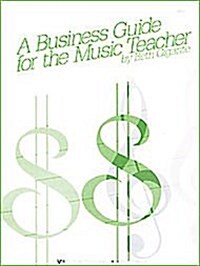 A Business Guide for the Music Teacher (Paperback)
