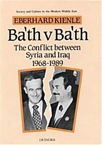 Baath Versus Baath : The Conflict Between Syria and Iraq (Hardcover)