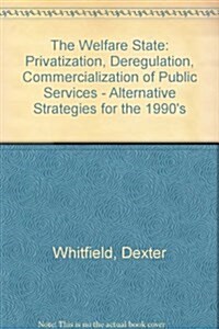 Welfare State: Privatisation, Deregulation and Commercialisation of Public Services (Hardcover)