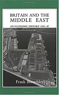 Britain and the Middle East : Economic History, 1945-87 (Hardcover)