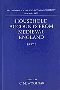 Household Accounts from Medieval England: Part 2: Diet Accounts (ii), Cash, Corn and Stock Accounts, Wardrobe Accounts, Catalogue (Hardcover)