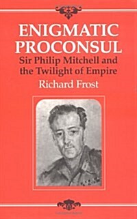 Enigmatic Proconsul : Sir Philip Mitchell (Hardcover)