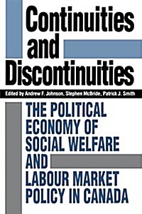 Continuities and Discontinuities: The Political Economy of Social Welfare and Labour Market Policy in Canada (Paperback)