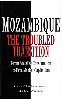 Mozambique : The Troubled Transition: From Socialist Construction to Free Market Capitalism (Paperback)