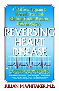 Reversing Heart Disease: A Vital New Program to Help, Treat, and Eliminate Cardiac Problems Without Surgery (Paperback)