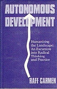Autonomous Development : Humanising the Landscape:An Excursion into Radical Thinking & Practice (Hardcover)