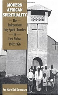 Modern African Spirituality : The Independent Holy Spirit Churches in East Africa (Hardcover)