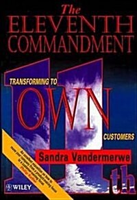 The Eleventh Commandment : Transforming to Own Customers (Hardcover)