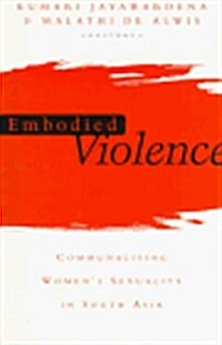 Embodied Violence : Communalising Female Sexuality in South Asia (Paperback)