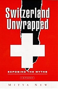 Switzerland Unwrapped : Exposing the Myths (Hardcover)