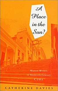 A Place in the Sun : Women Writers in Twentieth-Century Cuba (Paperback)