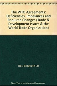 The WTO Agreements : Deficiencies, Imbalances & Required Changes (Hardcover)