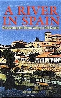 A River in Spain : Discovering the Duero Valley in Old Castile (Paperback)