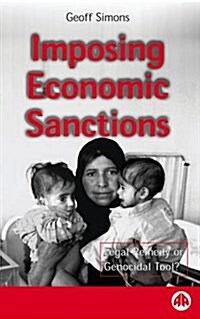 Imposing Economic Sanctions: Legal Remedy or Genocidal Tool? (Hardcover)