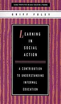 Learning in Social Action : Contribution to Understanding Informal Education (Paperback)