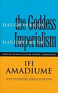 Daughters of the Goddess, Daughters of Imperialism : African Women, Culture, Power and Democracy (Paperback)