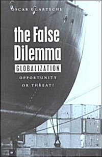 The False Dilemma : Globalization: Opportunity or Threat (Paperback)