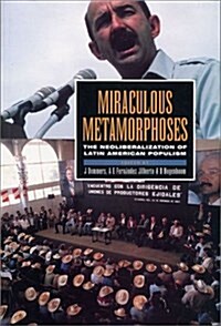 Miraculous Metamorphoses : The Neoliberalization of Latin American Populism (Paperback)