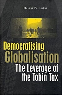 Democratising Globalisation : The Leverage of the Tobin Tax (Paperback)