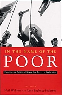 In the Name of the Poor : Contesting Political Space for Poverty Reduction (Paperback)