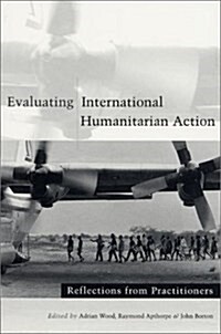 Evaluating International Humanitarian Action : Reflections from Practitioners (Paperback)