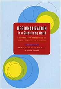 Regionalization in a Globalizing World : A Comparative Perspective on Forms, Actors and Processes (Paperback)