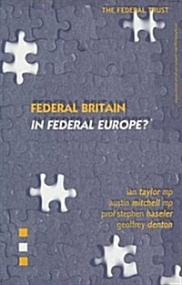 Federal Britain in Federal Europe? : Enlightening the Debate on Good Governance (Paperback)