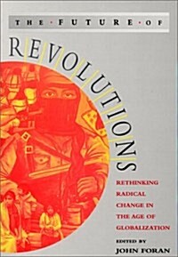 The Future of Revolutions : Rethinking Radical Change in the Age of Globalization (Paperback)