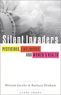 Silent Invaders : Pesticides, Livelihoods and Womens Health (Paperback)