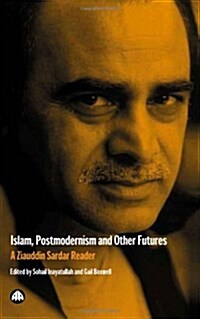 Islam, Postmodernism and Other Futures : A Ziauddin Sardar Reader (Hardcover)