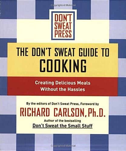 The Dont Sweat Guide to Cooking: Creating Delicious Meals Without the Hassles (Paperback)