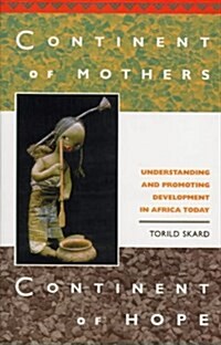 Continent of Mothers, Continent of Hope : Understanding and Promoting Development in Africa Today (Hardcover)