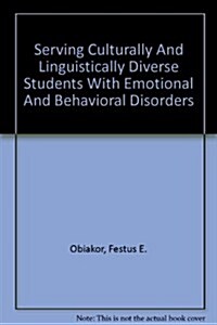 Serving Culturally And Linguistically Diverse Students With Emotional And Behavioral Disorders (Paperback)