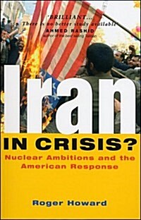 Iran in Crisis? : Nuclear Ambitions and the American Response (Hardcover)