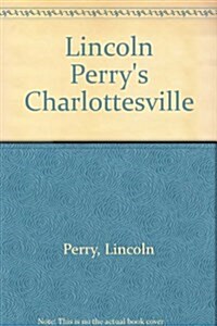 Lincoln Perrys Charlottesville (Hardcover)