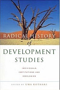 A Radical History of Development Studies : Individuals, Institutions and Ideologies (Hardcover)