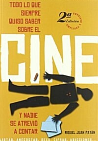 Todo lo que siempre quiso saber sobre el cine y nadie se atrevi?a contar / Everything You Ever Wanted to Know About the Movie and No One Dared to Tell (Paperback)