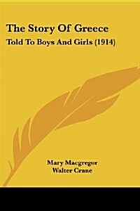 The Story of Greece: Told to Boys and Girls (1914) (Paperback)