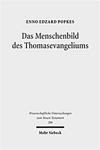 Das Menschenbild Des Thomasevangeliums: Untersuchungen Zu Seiner Religionsgeschichtlichen Und Chronologischen Einordnung (Hardcover)