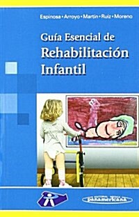 Guia esencial de rehabilitacion infantil / Essential Guide to Childrens Rehabilitation (Paperback, 1st)