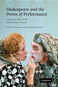 Shakespeare and the Power of Performance : Stage and Page in the Elizabethan Theatre (Paperback)